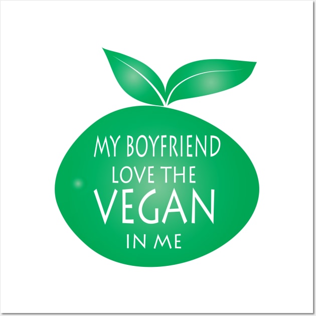 My Boyfriend Love The Vegan In Me Wall Art by JevLavigne